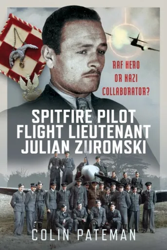 Spitfire Pilot Flight Lieutenant Julian Zuromski - Colin Pateman