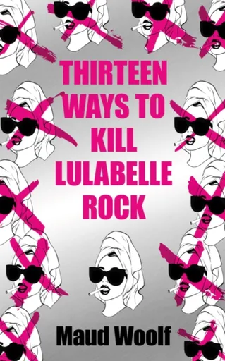 Thirteen Ways to Kill Lulabelle Rock - Maud Woolf