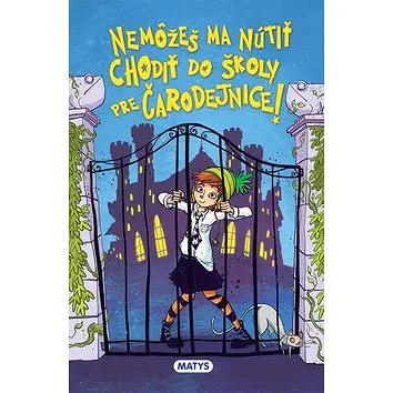 Nemôžeš ma nútiť chodiť do školy pre čarodejnice (978-80-8088-589-2)