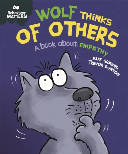 Behaviour Matters: Wolf Thinks of Others - A book about empathy - Sue Graves