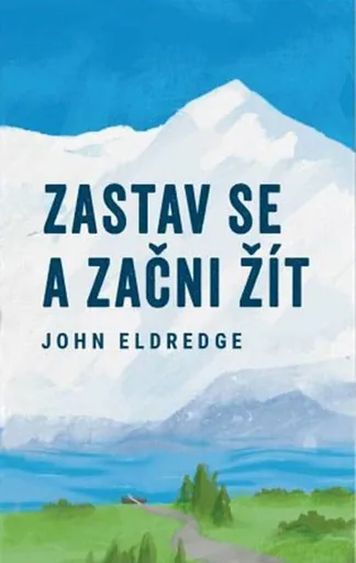 Zastav se a začni žít - John Eldredge