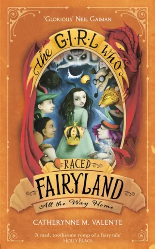 The Girl Who Raced Fairyland All the Way Home - Catherynne M. Valenteová