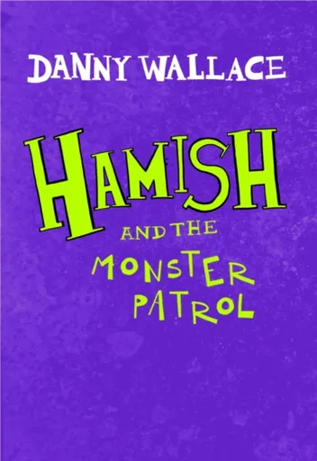 Hamish and the Monster Patrol - Danny Wallace