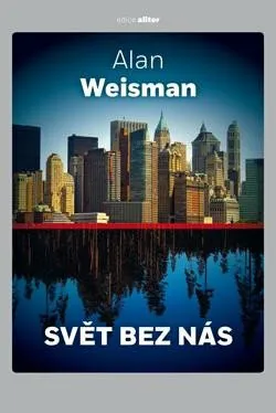 Svět bez nás - Alan Weisman