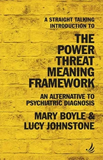 A Straight Talking Introduction to the Power Threat Meaning Framework - Lucy Johnstone, Mary Boyle