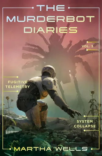 Murderbot Diaries Vol. 3 - Martha Wells