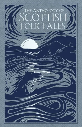 The Anthology of Scottish Folk Tales - Folk Tales Authors