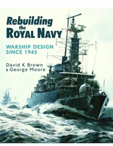 Rebuilding the Royal Navy - David K. Brown, George Moore