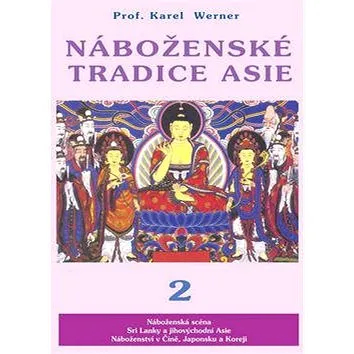 Náboženské tradice Asie 2: Čína, Japonsko, Korea, JV Asie, Srí Lanka (978-80-88969-30-3)