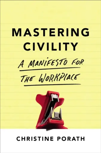 Mastering Civility - Christine Porath