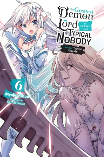 The Greatest Demon Lord Is Reborn as a Typical Nobody, Vol. 6 (light novel) - Myojin Katou, Sao Mizuno