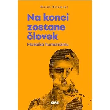 Na konci zostane človek: Mozaika humanizmu (978-80-559-0680-5)