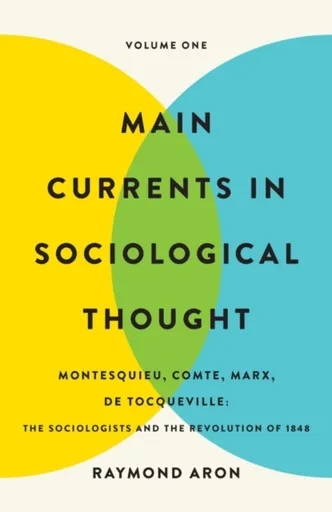 Main Currents in Sociological Thought: Volume One - Aron Raymond