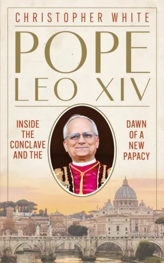Pope Leo XIV: Inside the Conclave and the Dawn of a New Papacy - Christopher White