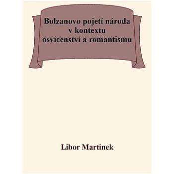 Bolzanovo pojetí národa v kontextu osvícenství a romantismu (999-00-037-1240-0)