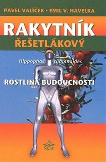 Rakytník řešetlákový - rostlina budoucnosti - Pavel Valíček, Emil V. Havelka