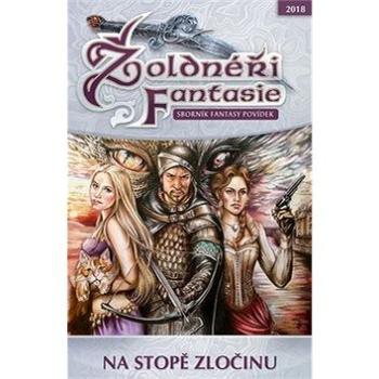 Žoldnéři Fantasie Na stopě zločinu: Sborník fantasy povídek (978-80-87364-83-3)