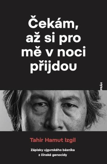 Čekám, až si pro mě v noci přijdou - Tahir Hamut Izgil - e-kniha