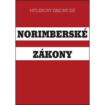 Norimberské zákony: Hitlerovy zákony XIII (978-80-87525-29-6)