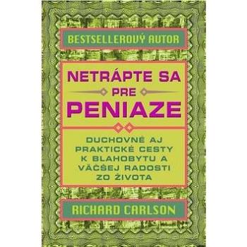 Netrápte sa pre peniaze: Duchovné aj praktické cesty k blahobytu a väčšej radosti zo života (978-80-8109-254-1)