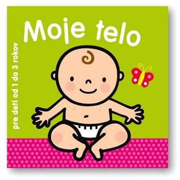 Moje telo: pre deti od 1 do 3 rokov (978-80-8107-913-9)