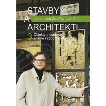 Stavby a architekti pohledem Zdeňka Lukeše 3: Objekty a osobnosti známé i zapomenuté (978-80-7422-748-6)