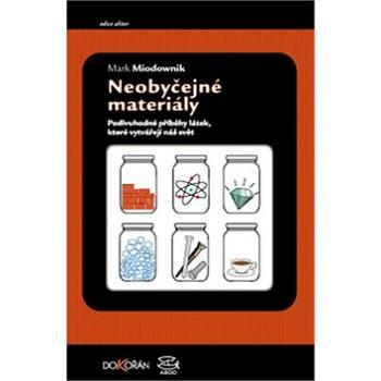 Neobyčejné materiály: Podivuhodné příběhy látek, které vytvářejí náš svět (978-80-7363-765-1)