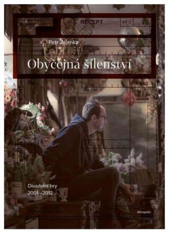 Obyčejná šílenství - Divadelní hry 2001–2012 - Petr Zelenka, Lenka Jungmannová