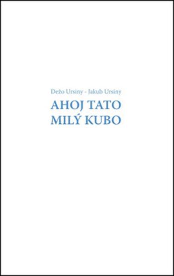 Ahoj Tato Milý Kubo - Dežo Ursiny, Jakub Ursiny