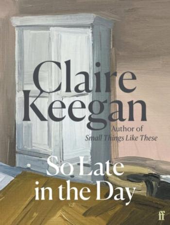 So Late in the Day - Claire Keeganová