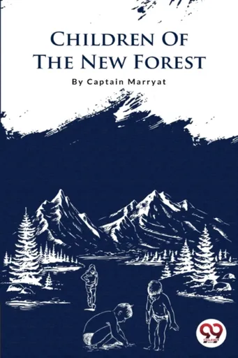 The Children of the New Forest - Frederick Marryat