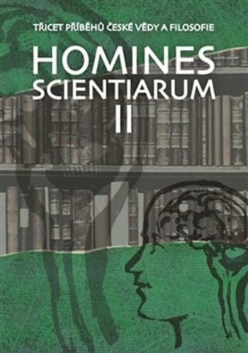 Homines scientiarum II - Třicet příběhů české vědy a filosofie + DVD - Antonín Kostlán, Michal V. Šimůnek, Tomáš Hermann, Dominika Grygarová, Tomáš Pe