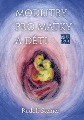 Modlitby pro matky a děti - Rudolf Steiner