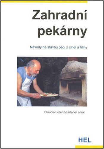 Zahradní pekárny - Návody na stavbu pecí z cihel a hlíny - Claudia Lorenz-Ladener