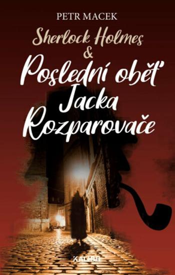 Sherlock Holmes & Poslední oběť Jacka Rozparovače - Petr Macek