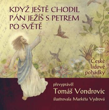 Když ještě chodil Pán Ježíš s Petrem po světě - České lidové pohádky - Tomáš Vondrovic, Markéta Vondrová