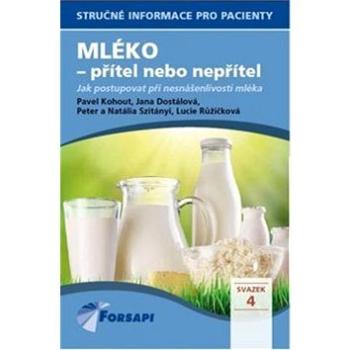 Mléko - přítel nebo nepřítel: Jak postupovat při nesnášenlivosti mléka (978-80-87250-31-0)