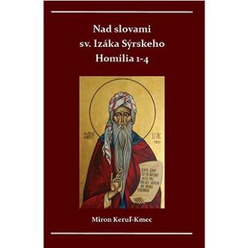 Nad slovami sv. Izáka Sýrskeho Homílie 1-4 (978-80-8233-101-4)