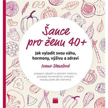 Šance pro ženu 40+: Jak vyladit svou váhu, hormony, výživu a zdraví (978-80-88244-12-7)