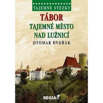 Tábor Tajemné město nad. Lužnicí: Tajemné stezky (978-80-87866-32-0)