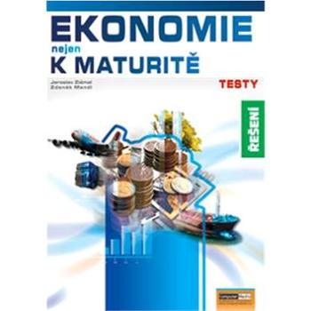 Ekonomie nejen k maturitě Testy Řešení (978-80-86686-89-9)