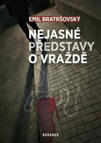 Nejasné představy o vraždě - Emil Bratršovský