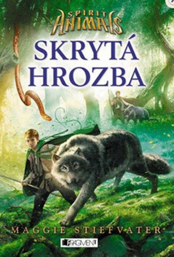 Spirit Animals Skrytá hrozba - Maggie Stiefvaterová