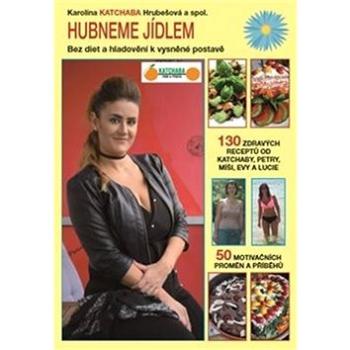 Hubneme jídlem: Bez diet a hladovění k vysněné postavě (978-80-270-6285-0)