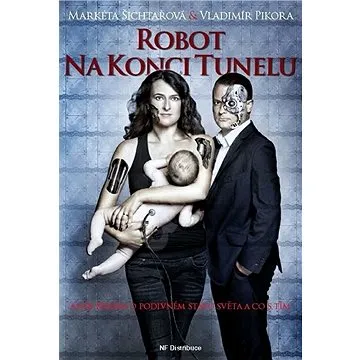 Robot na konci tunelu: Zpráva o podivném stavu světa a co s tím (978-80-88200-04-8)