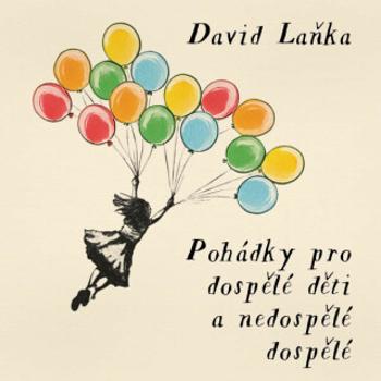 Pohádky pro dospělé děti a nedospělé dospělé - David Laňka - audiokniha