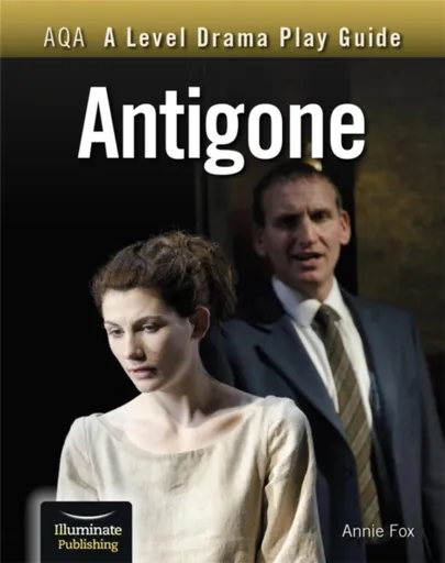 AQA A Level Drama Play Guide: Antigone - Annie Fox