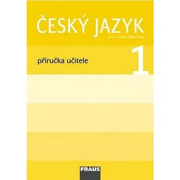 Český jazyk 1 Příručka učitele: Pro 1. ročník základní školy (978-80-7238-649-9)
