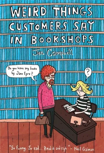 Weird Things Customers Say in Bookshops - Campbell Jen