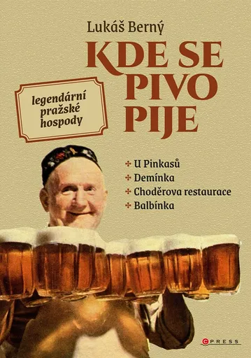 Kde se pivo pije: legendární pražské hospody - Lukáš Berný
